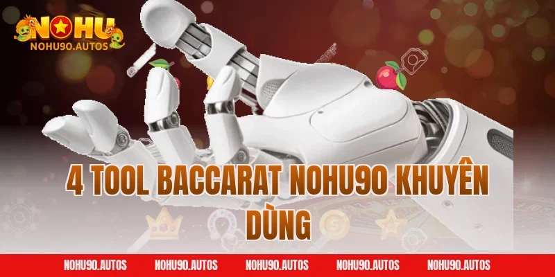 4 Tool Baccarat NOHU90 khuyên dùng