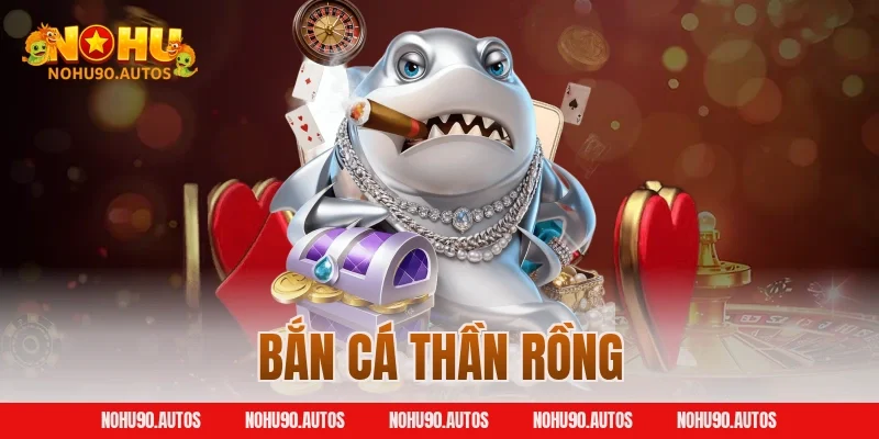 Bắn Cá Thần Rồng NOHU90 – Thách Thức Kỹ Năng, Rinh Phần Thưởng Lớn