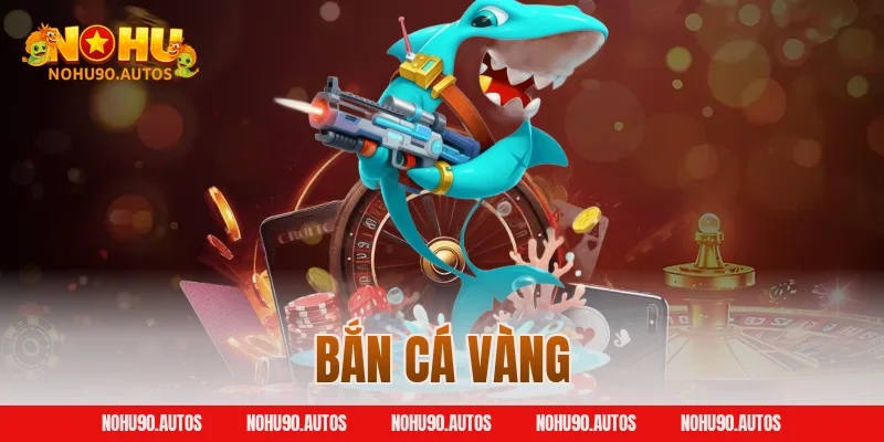 Bắn Cá Vàng NOHU90 – Chinh Phục Đại Dương, Ăn Tiền Thưởng Khủng