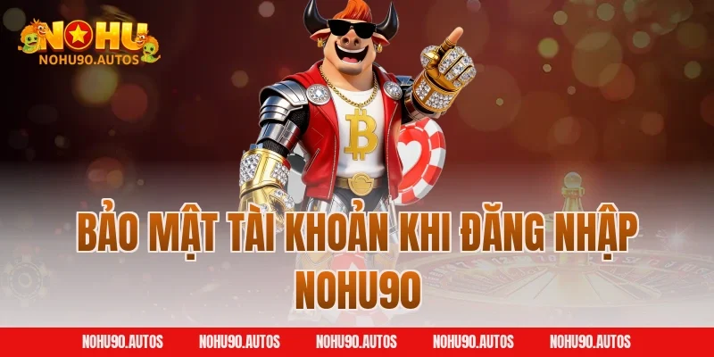 Bảo mật tài khoản khi đăng nhập NOHU90