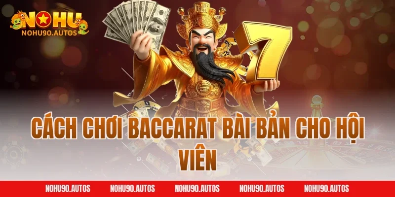 Cách chơi Baccarat bài bản cho hội viên