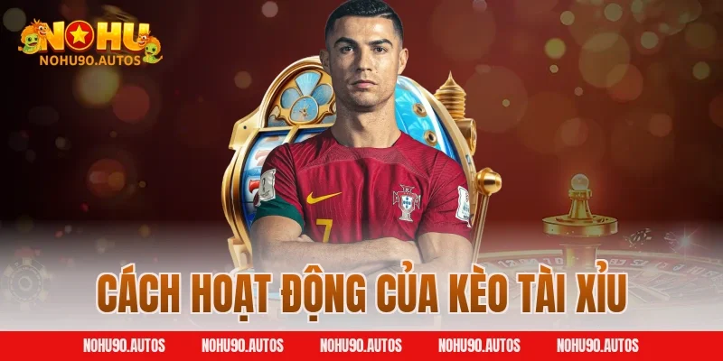 Cách hoạt động của kèo tài xỉu