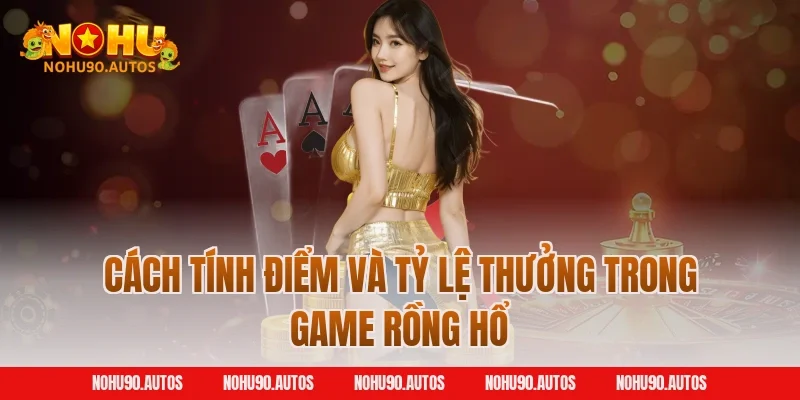 Cách tính điểm và tỷ lệ thưởng trong game rồng hổ