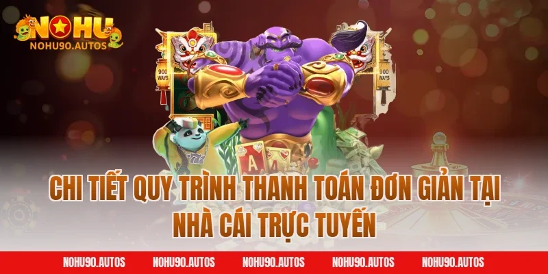 Chi tiết quy trình thanh toán đơn giản tại nhà cái trực tuyến