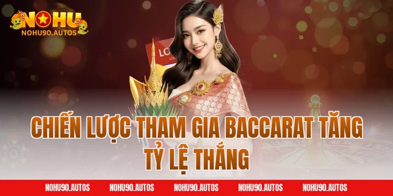 Chiến lược tham gia Baccarat tăng tỷ lệ thắng