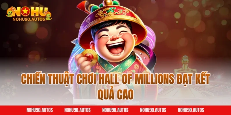 Chiến thuật chơi Hall of Millions đạt kết quả cao