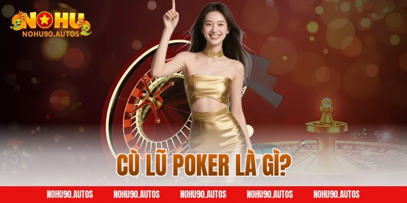 Cù Lũ Poker là gì?