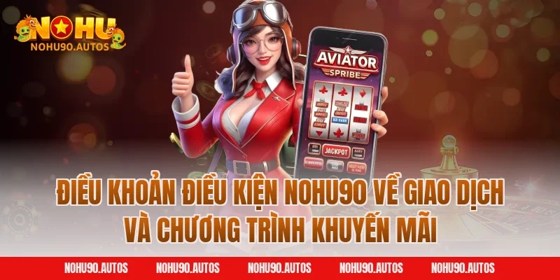 Điều khoản điều kiện NOHU90 về giao dịch và chương trình khuyến mãi