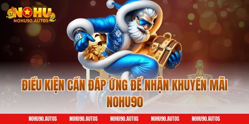 Điều kiện cần đáp ứng để nhận khuyến mãi NOHU90