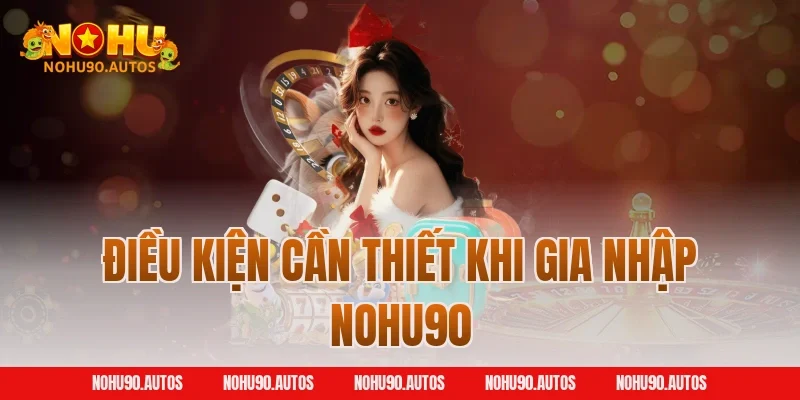 Điều kiện cần thiết khi gia nhập NOHU90