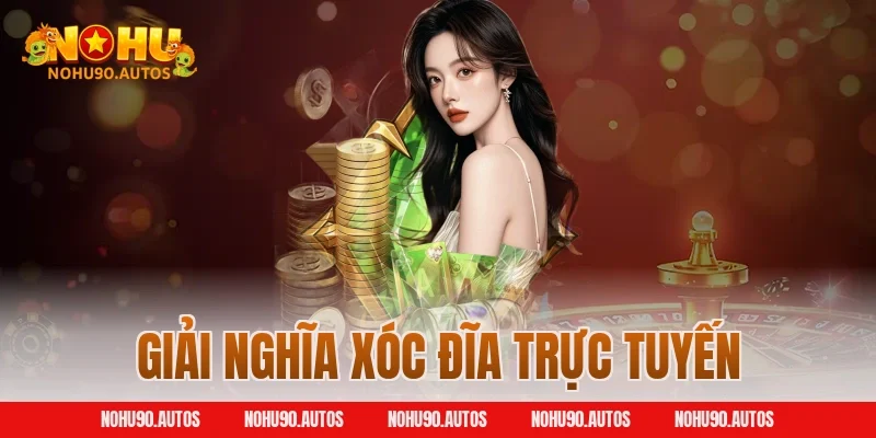 Giải nghĩa xóc đĩa trực tuyến