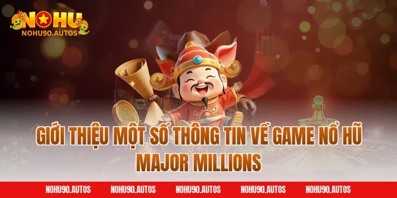 Giới thiệu một số thông tin về game nổ hũ Major Millions