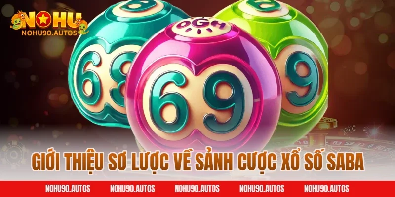 Giới thiệu sơ lược về sảnh cược xổ số Saba