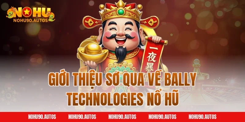 Giới thiệu sơ qua về Bally Technologies nổ hũ