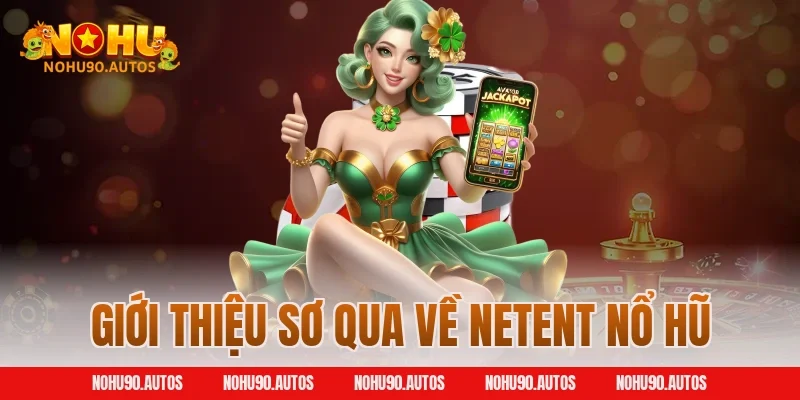 Giới thiệu sơ qua về NetEnt nổ hũ