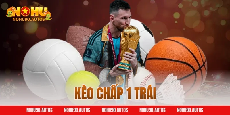 Kèo chấp 1 trái