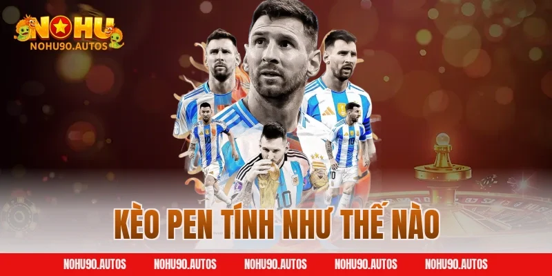 Tất Tần Tật Kèo Pen Tính Như Thế Nào Cho Người Mới Tại NOHU90