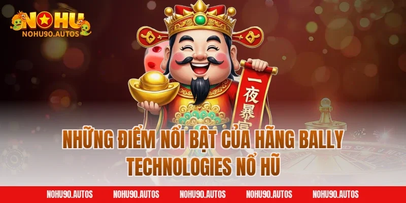 Những điểm nổi bật của hãng Bally Technologies nổ hũ