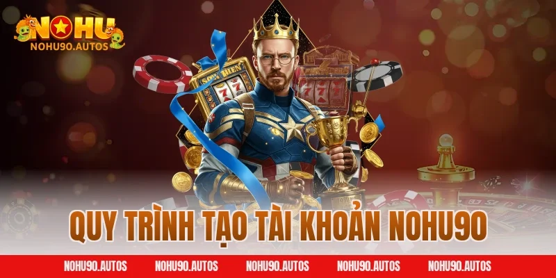 Quy trình tạo tài khoản NOHU90