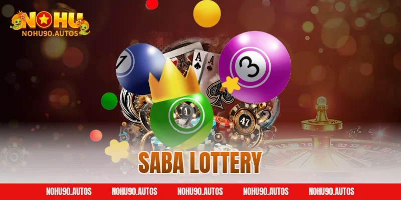 Saba Lotery – Sảnh Xổ Số Đẳng Cấp, Thưởng Cao Tại NOHU90