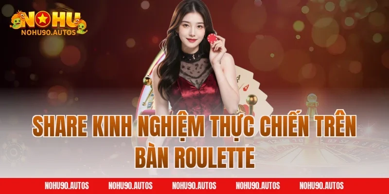 Share kinh nghiệm thực chiến trên bàn Roulette