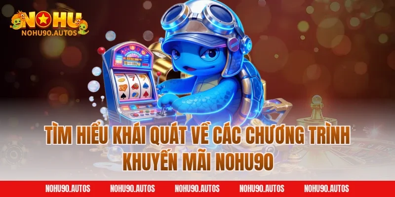 Tìm hiểu khái quát về các chương trình khuyến mãi NOHU90