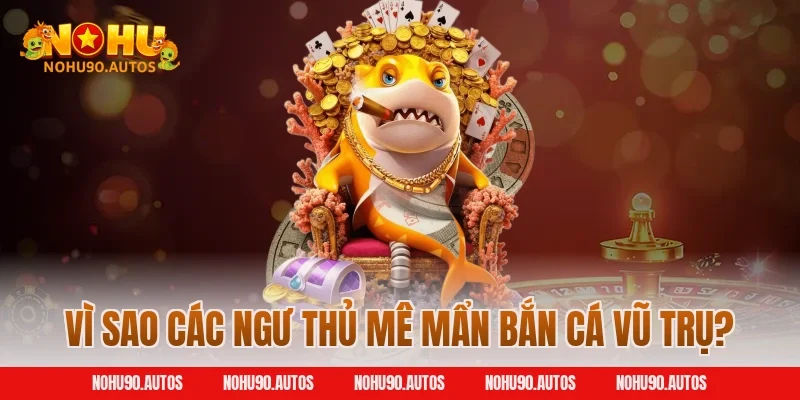 Vì sao các ngư thủ mê mẩn bắn cá vũ trụ?